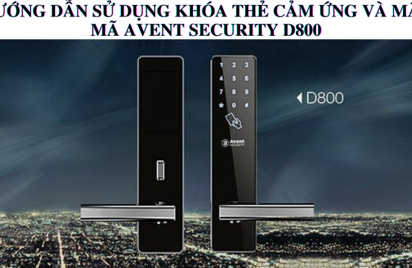 HƯỚNG DẪN SỬ DỤNG KHÓA THẺ CẢM ỨNG VÀ MẬT MÃ AVENT SECURITY D800